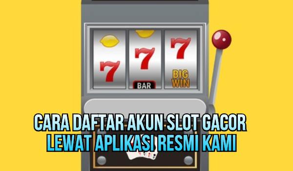 word image 51 1 - Cara Daftar Akun Slot online Gacor Lewat Aplikasi Resmi Kami